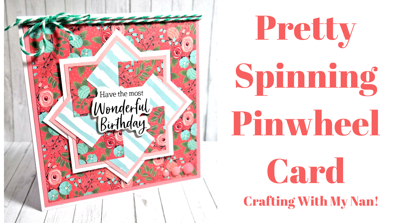 Spinning Pinwheel Cards – Crafting With My Nan!
