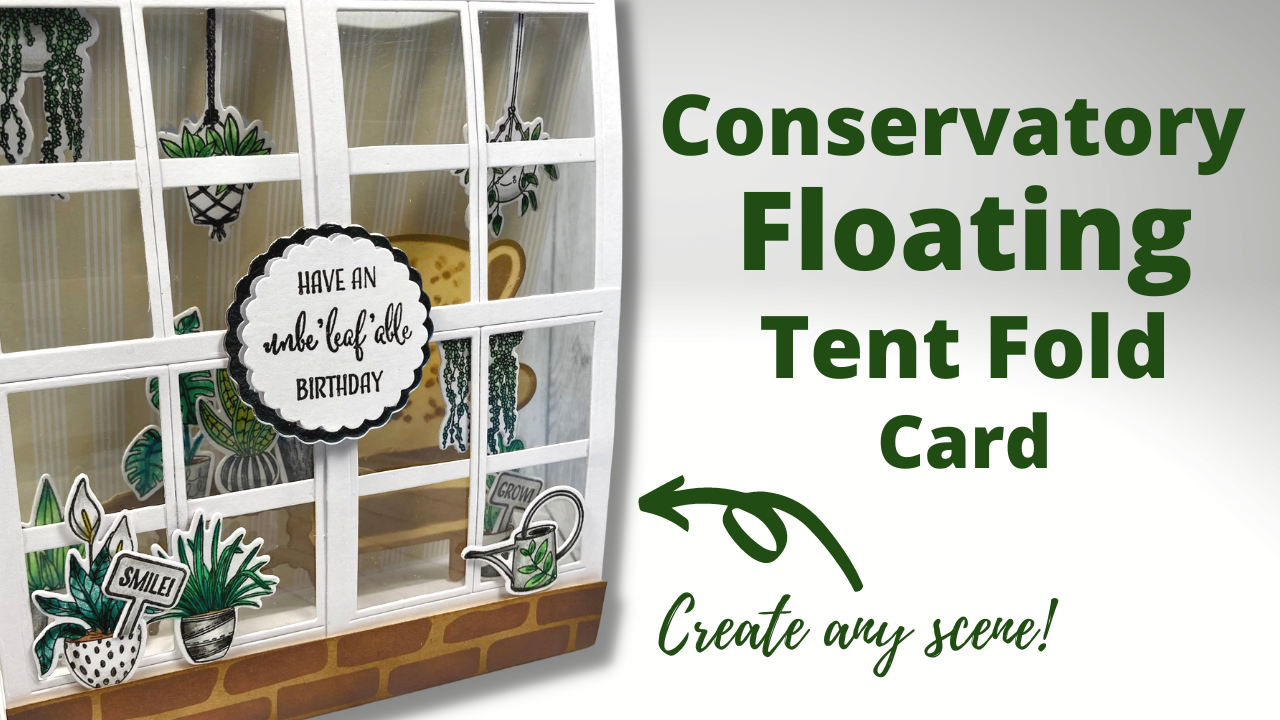 Floating Tent Fold Card in the style of a Conservatory/Greenhouse or Shed!